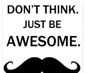 awesome-mustache-dont-think